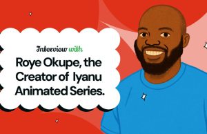 “Everything Around Me Inspires Me”: Roye Okupe on What Inspires Him to Create “Iyanu” and Other Animations
