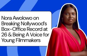 Nora Awolowo on Breaking Nollywood’s Box-Office Record at 26 & Being A Voice for Young Filmmakers
