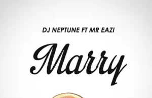 DJ Neptune – Marry Ft. Mr Eazi (Mp3 Download)
