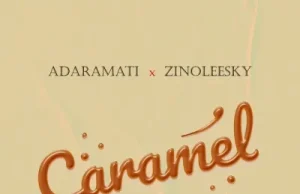 Adaramati – Caramel Ft. Zinoleesky (Mp3 Download)