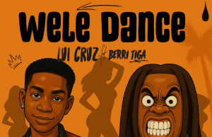 Lui Cruz – Wele Dance Ft. Berri Tiga (Mp3 Download)