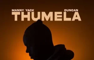Manny Yack – Thumela ft. Duncan (Mp3 Download)