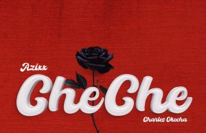 Azixx – CheChe Ft. Charles Okocha (Mp3 Download)