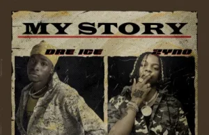 Dre Ice – My Story ft. Zyno (Mp3 Download)