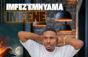 Imfezemnyama – Imfene (Mp3 Download)