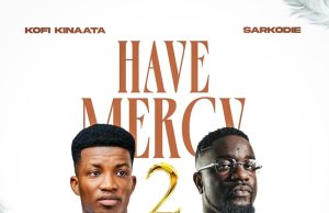 Kofi Kinaata – Have Mercy 2 Ft Sarkodie (Mp3 Download)