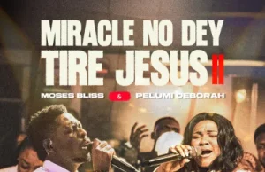Moses Bliss – Miracle No Dey Tire Jesus II ft. Pelumi Deborah (Mp3 Download)