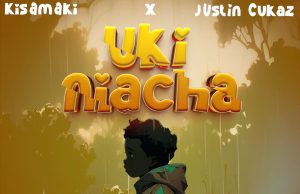 Kisamaki – Ukiniacha Ft Justin Cukaz (Mp3 Download)